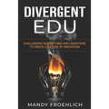 Divergent EDU: Challenging assumptions and limitations to create a culture of innovation