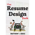 The Resume Design Book: How to Write a Resume in College & Influence Employers to Hire You