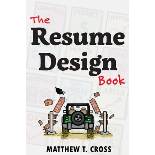 The Resume Design Book: How to Write a Resume in College & Influence Employers to Hire You