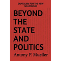 Beyond the State and Politics: Capitalism for the New Millennium