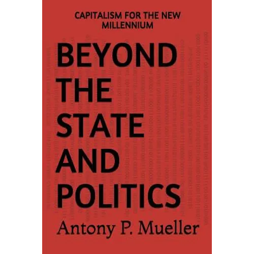 Beyond the State and Politics: Capitalism for the New Millennium