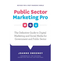 Public Sector Marketing Pro: The Definitive Guide to Digital Marketing and Social Media for Government and Public Sector - Revised for a Post Pandemic