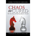 Chaos to Cured: The True Story of Defeating Bipolar Disorder