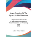 Insect Enemies Of The Spruce In The Northeast: A Popular Account Of Results Of Special Investigations, With Recommendations For Preventing Losses (190