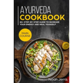 Ayurveda Cookbook: MAIN COURSE - 80+ Step-by-step Guide to increase your energy and heal yourself