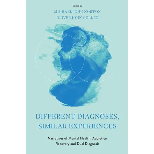 Different Diagnoses, Similar Experiences: Narratives of Mental Health, Addiction Recovery and Dual Diagnosis