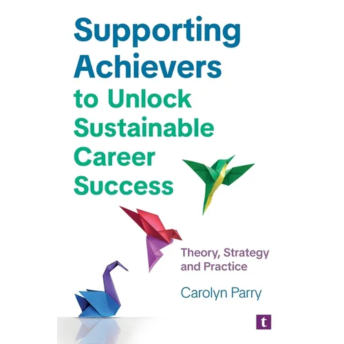 Supporting Achievers to Unlock Sustainable Career Success: Theory, Strategy and Practice