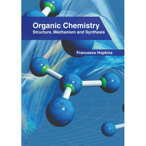 Organic Chemistry: Structure, Mechanism and Synthesis