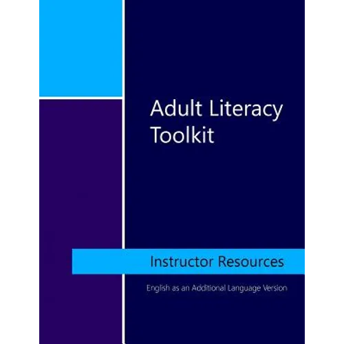 Adult Literacy Toolkit: Instructor Resources: English as an Additional Language Version