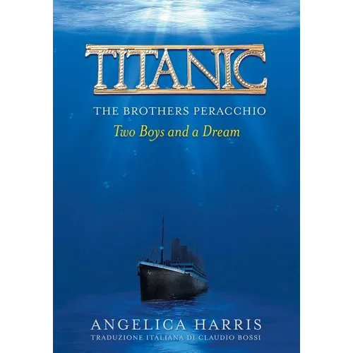 Titanic the Brothers Peracchio: Two Boys and a Dream