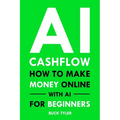 AI Cashflow: How to Make Money Online with AI for Beginners