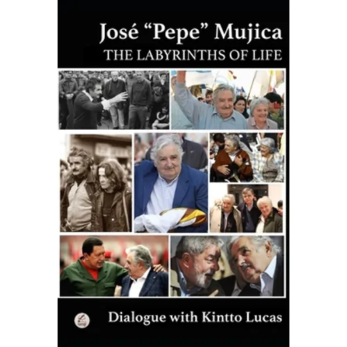 José "Pepe" Mujica: The Labyrinths of Life