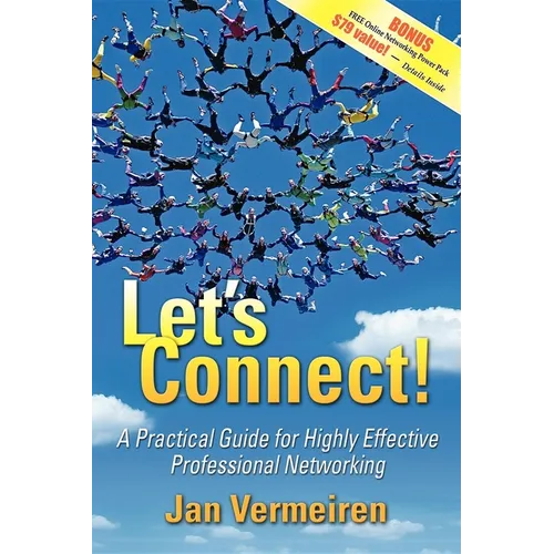 Let's Connect!: A Practical Guide for Highly Effective Professional Networking