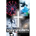 Scientific Faith: How to Bridge the Gap Between Faith and Science