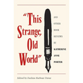 This Strange, Old World and Other Book Reviews by Katherine Anne Porter