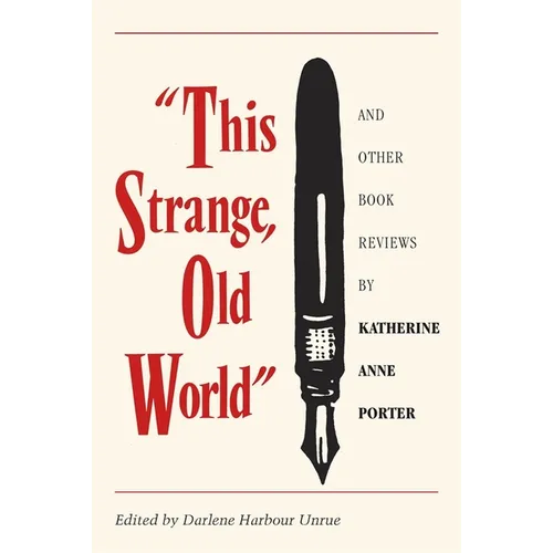 This Strange, Old World and Other Book Reviews by Katherine Anne Porter