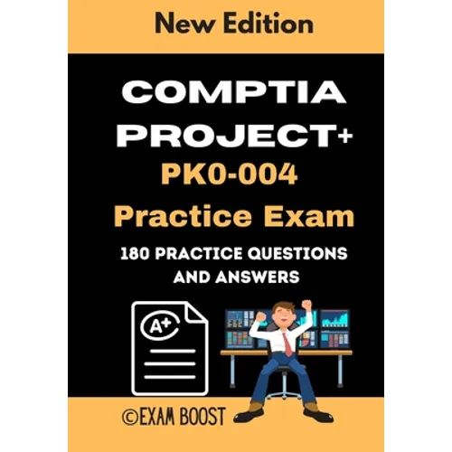 CompTIA Project+ PK0-004 Practice Exam: Actual New Exams Questions and Answers for CompTIA Project+ Certification