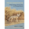 The San Joaquin Kit Fox: Biology, Ecology, and Conservation of an Endangered Species