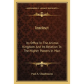 Instinct: Its Office In The Animal Kingdom And Its Relation To The Higher Powers In Man