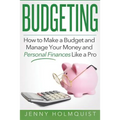 Budgeting: How to Make a Budget and Manage Your Money and Personal Finances Like a Pro