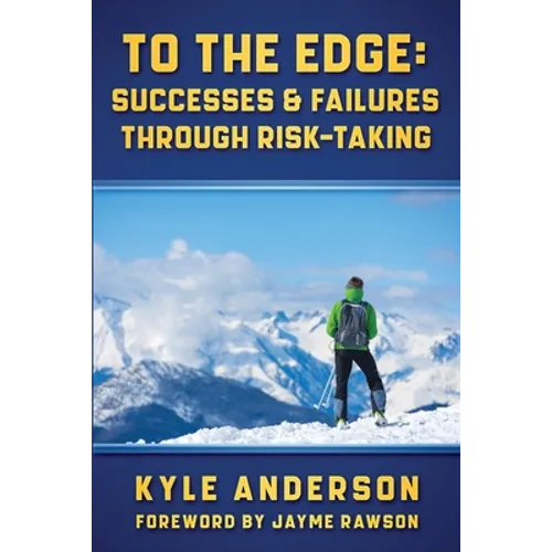 To The Edge: Successes & Failures Through Risk-Taking