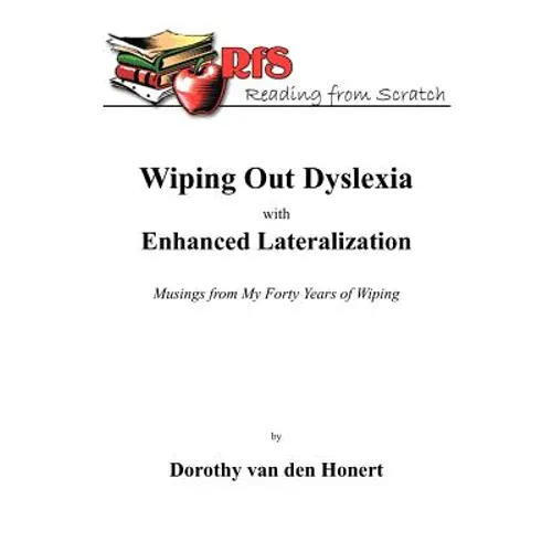 Wiping Out Dsylexia with Enhanced Lateralization: Musings from My Forty Years of Wiping