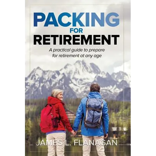 Packing For Retirement: A Practical Guide to Prepare for Retirement at Any Age