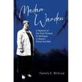 Madam Warden: A Memoir of the First Woman in Michigan to Head a Prison for Men