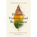 Diversity, Violence, and Recognition: How Recognizing Ethnic Identity Promotes Peace