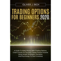 Trading Options for Beginners 2020: A Guide To Make Money With Trading Options. Crash Course For Success. Create Passive Income Using Simple Strategie