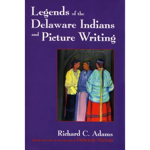 Legends of the Delaware Indians and Picture Writing (Revised)