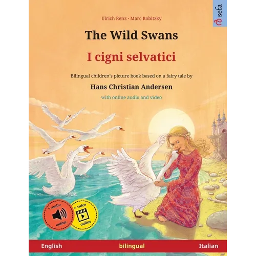 The Wild Swans - I cigni selvatici (English - Italian): Bilingual children's book based on a fairy tale by Hans Christian Andersen, with online audio