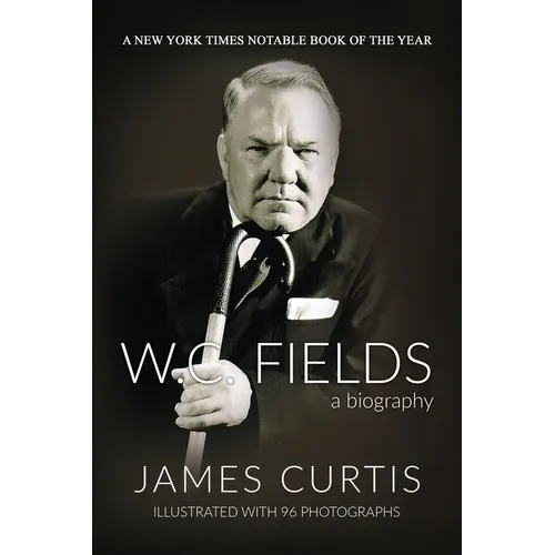 W. C. Fields: A Biography