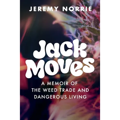 Jack Moves: A Memoir of the Weed Trade and Dangerous Living