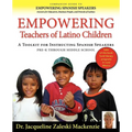 Empowering Educators of Latino Children - A Toolkit for Teaching Spanish Speakers PreK through Middle School