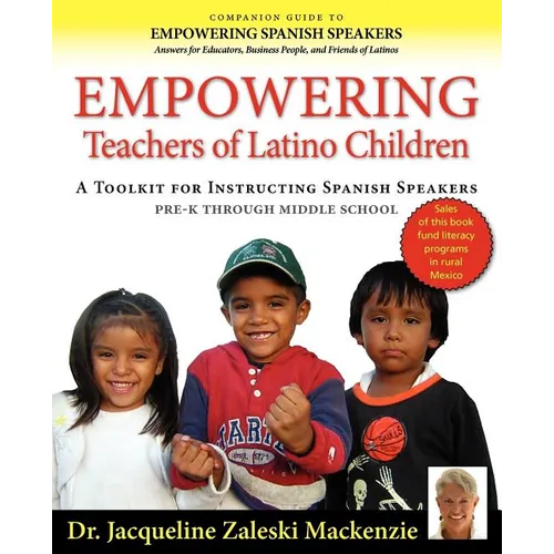 Empowering Educators of Latino Children - A Toolkit for Teaching Spanish Speakers PreK through Middle School