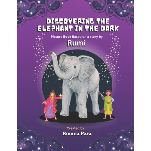 Discovering the Elephant in the Dark: Picture Book based a story by Rumi