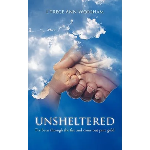 Unsheltered: I've been through the fire and come out pure gold