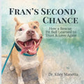Fran's Second Chance: How a Rescue Pit Bull Learned to Trust and Love Again