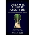 Dream It, Build It, Pass It On: How to Align Values, Vision, Mission