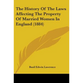 The History Of The Laws Affecting The Property Of Married Women In England (1884)