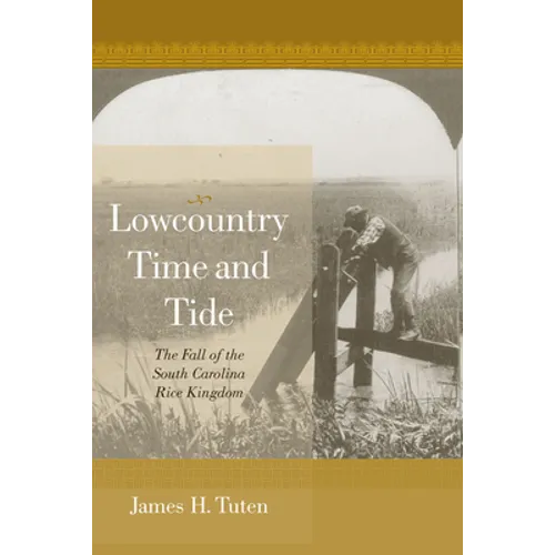 Lowcountry Time and Tide: The Fall of the South Carolina Rice Kingdom