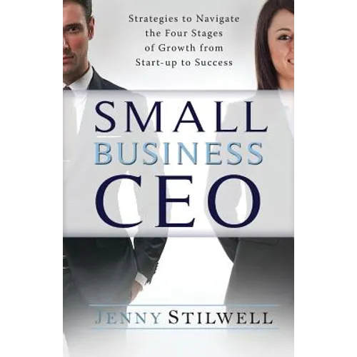 Small Business CEO: Strategies to navigate the four stages of growth from start-up to success