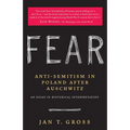 Fear: Anti-Semitism in Poland After Auschwitz: An Essay in Historical Interpretation