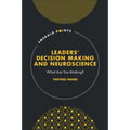 Leaders' Decision Making and Neuroscience: What Are You Thinking?
