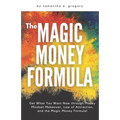 The Magic Money Formula: Get What You Want Now through Money Mindset Makeover, Law of Attraction, and the Magic Money Formula!