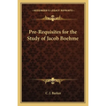 Pre-Requisites for the Study of Jacob Boehme
