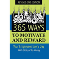 365 Ways to Motivate and Reward Your Employees Every Day: With Little or No Money