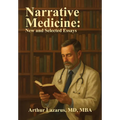 Narrative Medicine: New and Selected Essays
