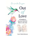 Out of Love: A Daughter's Journey With Her Mom To The End